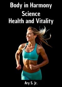  Ary S. Jr. - Body in Harmony: Science, Health and Vitality.