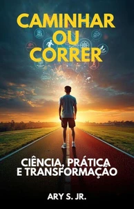 Caminhar ou Correr Ciência, Prática e Transformação