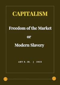 Capitalism: Freedom of the Market or Modern Slavery