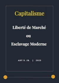 Capitalisme: Liberté de Marché ou Esclavage Moderne