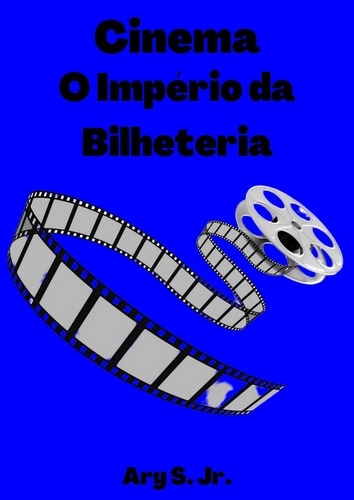  Ary S. Jr. - Cinema: O Império da Bilheteria.
