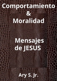  Ary S. Jr. - Comportamiento &amp; Moralidad Mensajes de Jesús.
