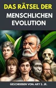  Ary S. Jr. - Das Rätsel der Menschlichen Evolution.