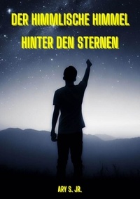  Ary S. Jr. - Der Himmlische Himmel: Hinter den Sternen.