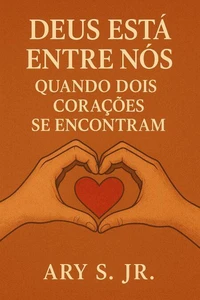 Deus está entre nós: Quando dois coração se encontram