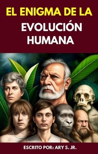  Ary S. Jr. - El Enigma de la Evolución Humana.
