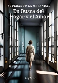  Ary S. Jr. - Em Busca Del Hogar y el Amor: Superando la Orfandad.