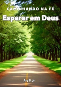 Esperar em Deus: Caminhando na Fé