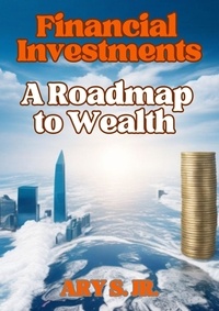  Ary S. Jr. - Financial Investments: A Roadmap to Wealth.