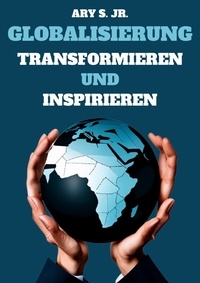 Epub ebooks télécharger des torrents Globalisierung: Transformieren und Inspirieren 9798223634355 par Ary S. Jr. RTF FB2