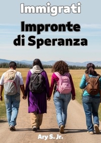 Téléchargement gratuit du répertoire électronique Immigrati: Impronte di Speranza (Litterature Francaise) par Ary S. Jr.