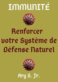  Ary S. Jr. - Immunité Renforcer votre Système de Défense Naturel.