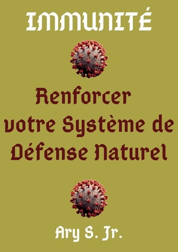 Ary S. Jr. - Immunité Renforcer votre Système de Défense Naturel.