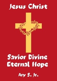  Ary S. Jr. - Jesus Christ Savior Divine Eternal Hope.