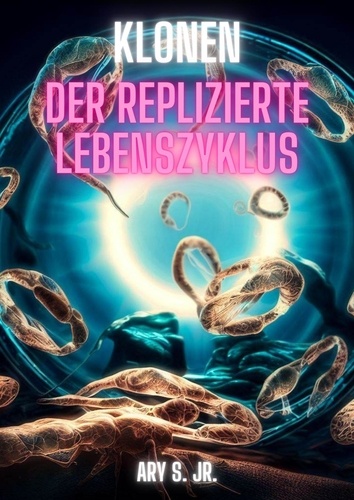  Ary S. Jr. - Klonen: Der Replizierte Lebenszyklus.