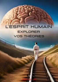 Téléchargement gratuit des livres best seller L'esprit Humain: Explorer vos Théories par Ary S. Jr. 9798223953456