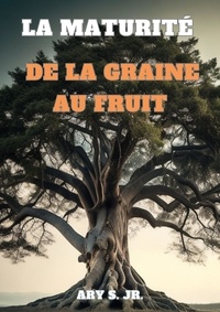  Ary S. Jr. - La Maturité: De la Graine au Fruit.