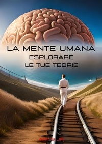 Best seller books 2018 téléchargement gratuit La Mente Umana: Esplorare le tue Teorie (French Edition)  par Ary S. Jr.