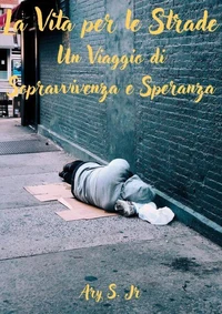 La Vita per le Strade: Un Viaggio di  Sopravvivenza e Speranza