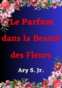  Ary S. Jr. - Le Parfum dans la Beauté des Fleurs.