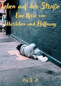 Leben auf der Straße: Eine Reise des Überlebens  und der Hoffnung