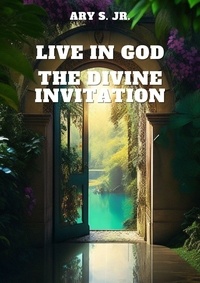  Ary S. Jr. - Live in God: The Divine Invitation.