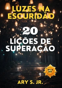 Luzes na Escuridão: 20 Lições de Superação