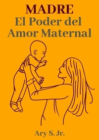  Ary S. Jr. - Madre El Poder del Amor Maternal.
