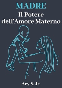  Ary S. Jr. - Madre Il Potere dell'Amore Materno.