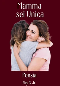 Mamma, sei Unica Poesia