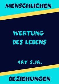  Ary S. Jr. - Menschlichen Beziehungen Wertung des Lebens.