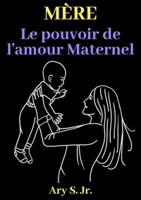  Ary S. Jr. - Mère Le pouvoir de l'amour Maternel.