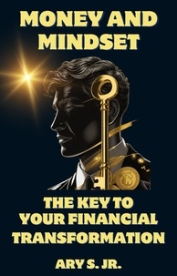  Ary S. Jr. - Money and Mindset The Key to your Financial Transformation.