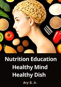  Ary S. Jr. - Nutrition Education: Healthy Mind, Healthy Dish.