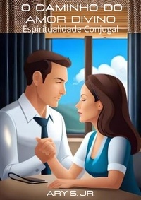 Téléchargez des livres électroniques à partir de Google pour allumer O Caminho do Amor Divino: Espiritualidade Conjugal CHM 9798223315988 par Ary S. Jr.