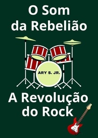  Ary S. Jr. - O Som da Rebelião A Revolução do Rock.