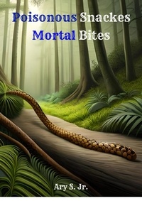  Ary S. Jr. - Poisonous Snakes: Mortal Bites.