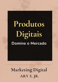  Ary S. Jr. - Produtos Digitais Domine o Mercado.