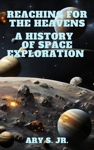  Ary S. Jr. - Reaching for the Heavens A History of Space Exploration.