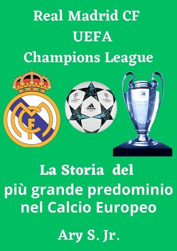  Ary S. Jr. - Real Madrid CF UEFA Champions  - La Storia del più grande predominio nel Calcio Europeo.