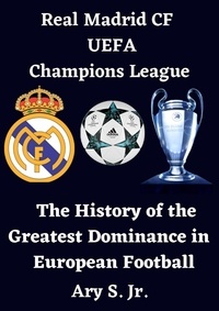  Ary S. Jr. - Real Madrid CF UEFA Champions League - The History of the Greatest Dominance in European Football.
