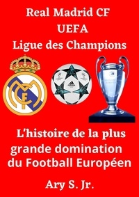  Ary S. Jr. - Real Madrid CF UEFA Ligue des Champions- L'histoire de la plus grande domination du Football Européen.