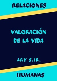  Ary S. Jr. - Relaciones Humanas Valoración de la Vida.