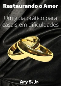 Restaurando o Amor Um guia prático para casais em dificuldades