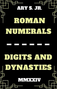  Ary S. Jr. - Roman Numerals Digits and Dynasties.