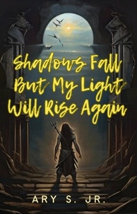  Ary S. Jr. - Shadows Fall But  My Light Will Rise Again.