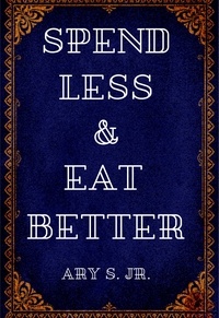  Ary S. Jr. - Spend Less &amp; Eat Better.