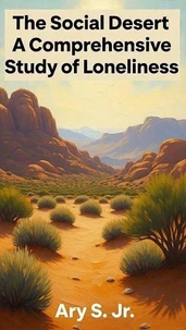The Social Desert - A Comprehensive Study of Loneliness
