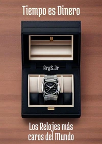 Tiempo es Dinero Los Relojes más Caros del Mundo