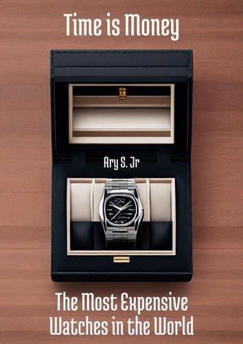 Ary S. Jr. - Time is Money The Most Expensive Watches in the World.